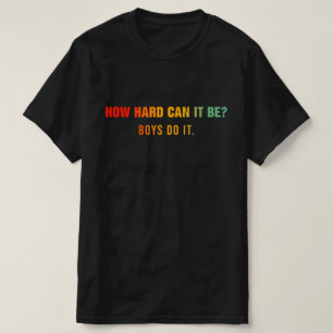 Camiseta Quão Difícil Pode Ser? Garotos Fazem Citação Inspi