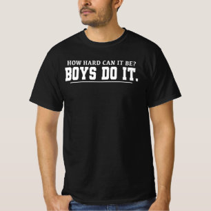 Camiseta Quão Difícil Pode Ser? Os Rapazes Fazem Isso Citaç