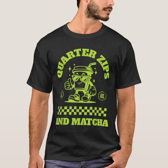 Camiseta Quarter Zips And Matcha Funny Meme Saying Design  (Frente)