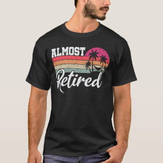 Camiseta Quase aposentadoria engraçado aposentada se aposen