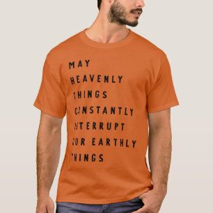 Camiseta Que as coisas celestiais interrompam constantement