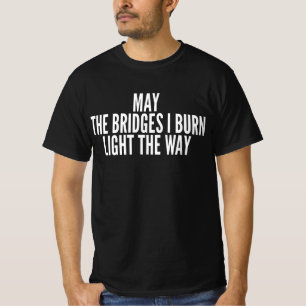 Camiseta Que As Pontes Que Eu Queimo Iluminem O Caminho