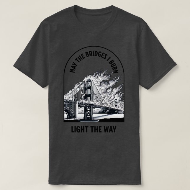 Camiseta Que as pontes que queimo acendam o caminho (Frente do Design)