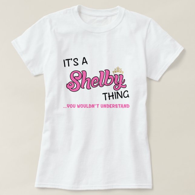 Camiseta Que coisa de Shelby você não entenderia T-Shirt (Frente do Design)