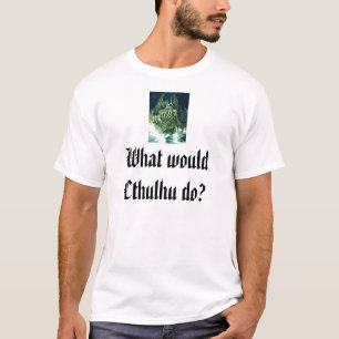 Camiseta Que Cthulhu faria?