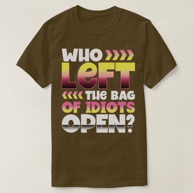 Camiseta Que deixou o saco de idiotas aberto (Frente do Design)