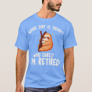 Camiseta Que Dia É Hoje Quem Se Preocupa Eu Estou Aposentad