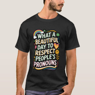 Camiseta Que Dia Lindo Para Respeitar os Pronomes das Pesso