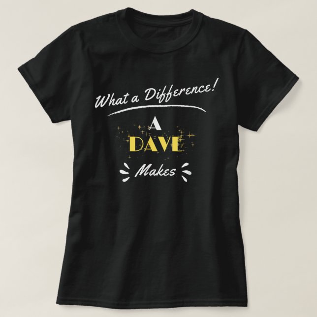 Camiseta Que Diferença Um Dave Faz Engraçado Dizer (Frente do Design)