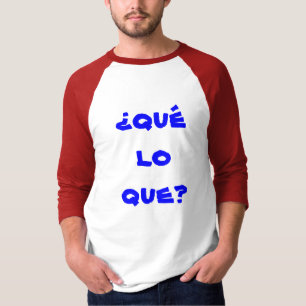 Camiseta que do lo do qué do ¿?