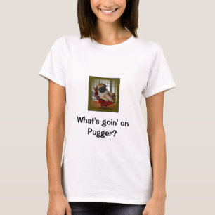 Camiseta Que é Goin em Pugger?