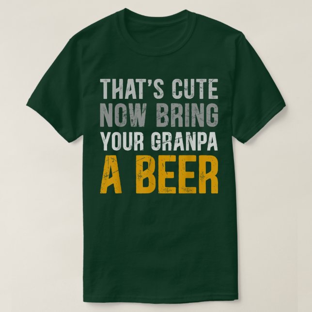 Camiseta Que engraçado, agora traga seu avô uma cerveja (Frente do Design)