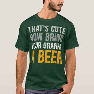 Camiseta Que engraçado, agora traga seu avô uma cerveja