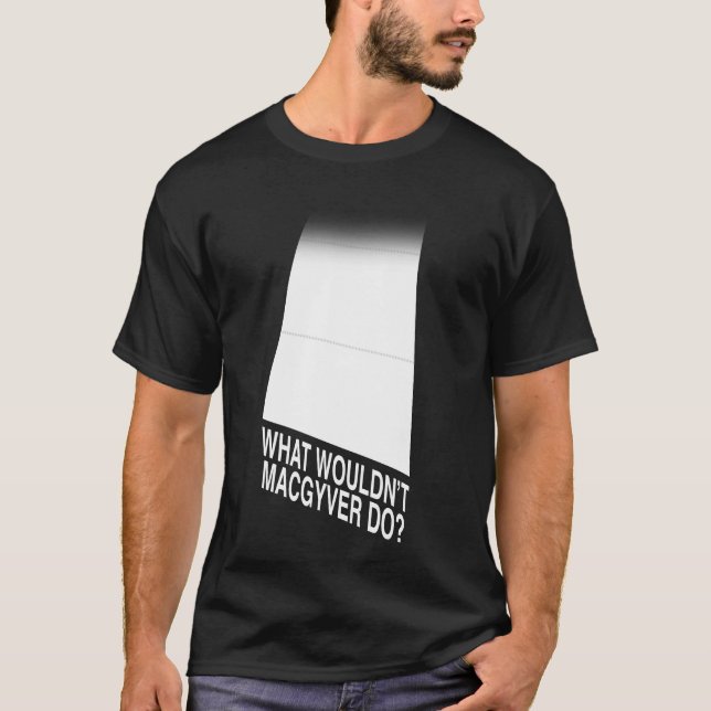 Camiseta Que MacGyver não faria? (Frente)
