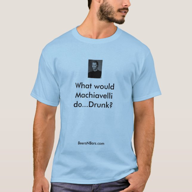 Camiseta Que Machiavelli faria… o bebado? … (Frente)