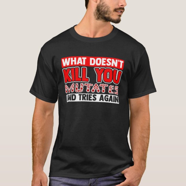 Camiseta Que Matar você transforma e tenta novamente (Frente)