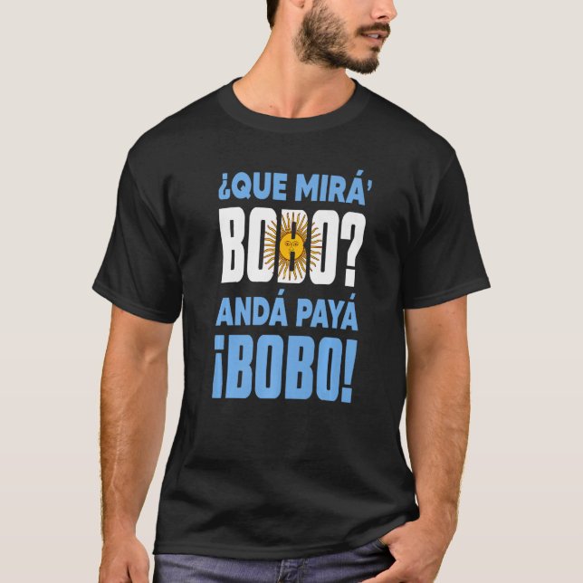 Camiseta qué mirás bobo andá pa'allá discurso 1 (Frente)