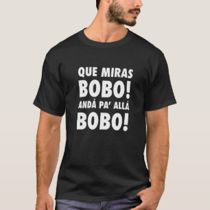Camiseta Que Miras Bobo Viral Meme Que Mira Bobo E Pa Al