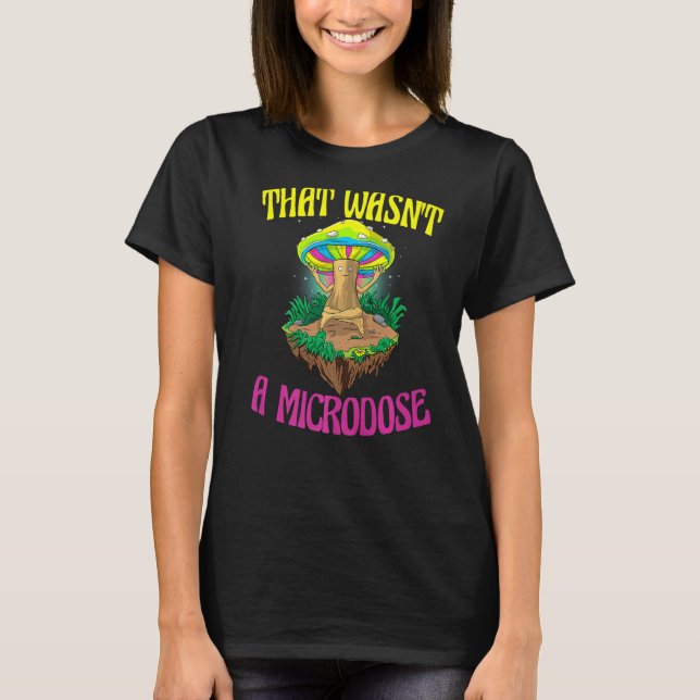 Camiseta Que não era um cogumelo de Psilocybin mágico micro (Frente)