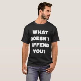 Camiseta QUE NÃO O OFENDE? As anti pessoas irritadas