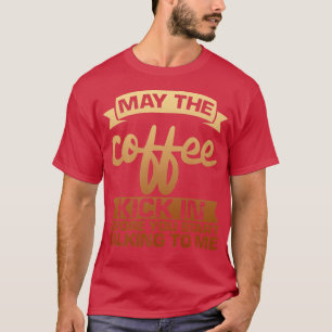 Camiseta Que O Café Entre Antes De Começar A Falar Com