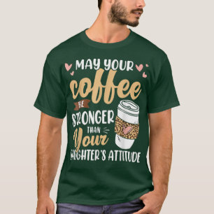 Camiseta Que o café seja mais forte que a filha