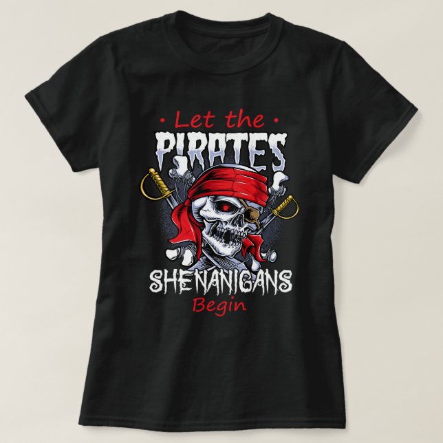 Camiseta Que Os Piratas Shenanigans Comecem A Cruzar Ossos  (Frente do Design)