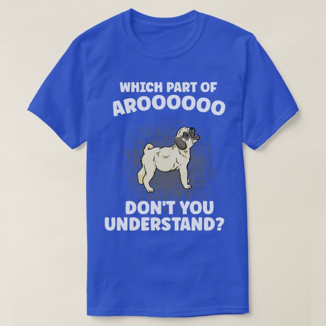 Camiseta Que Parte De Aroooo Você Não Entende Pug Dog L (Frente do Design)