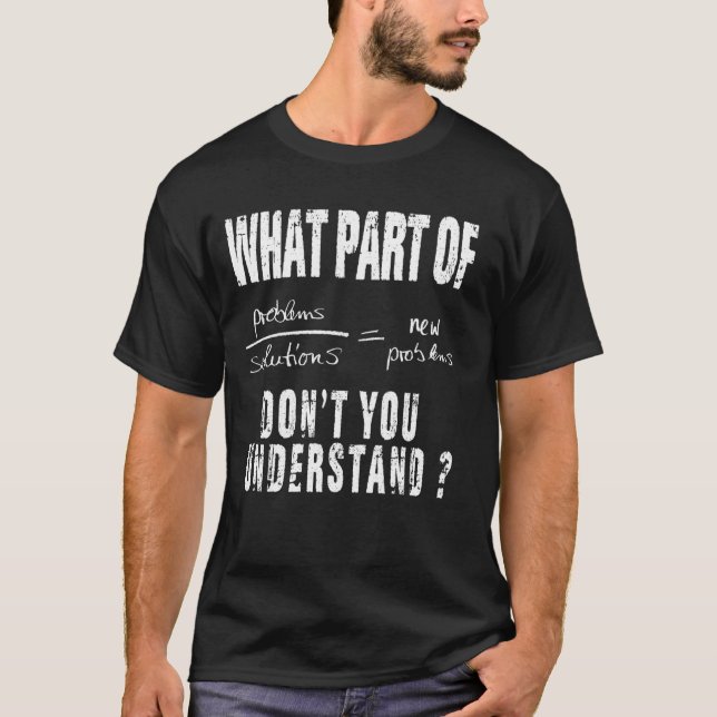 Camiseta Que Parte De Não Entender A Solução De Problemas? (Frente)