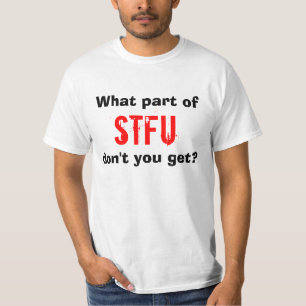 Camiseta Que parte de STFU você não obtem?