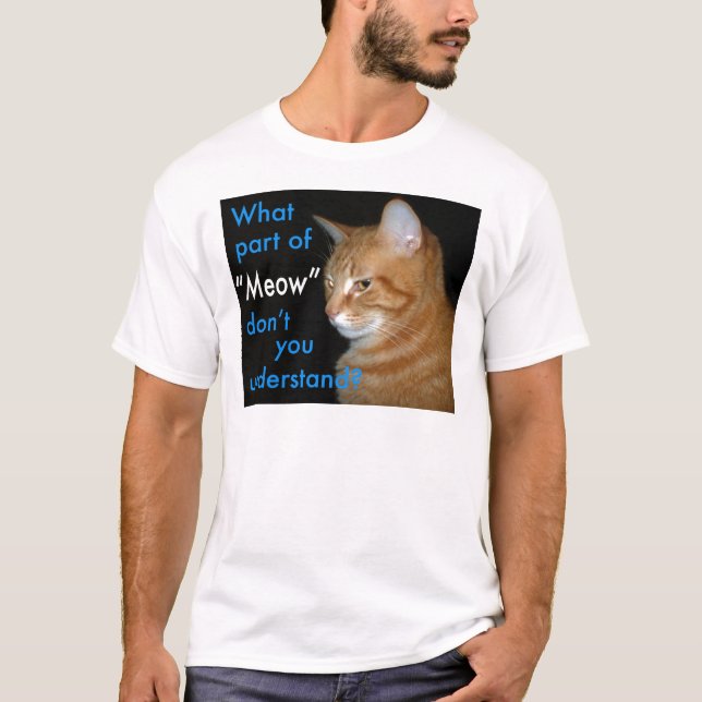 Camiseta Que parte do "Meow" você não compreende (Frente)
