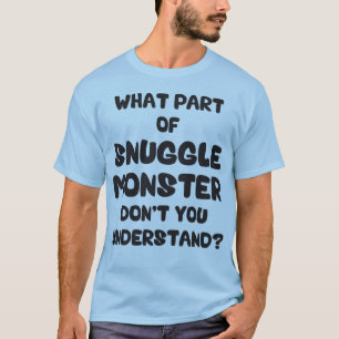 Camiseta Que parte do monstro do Snuggle você não