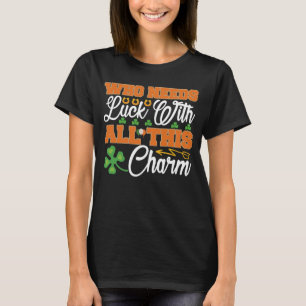Camiseta Que Precisa De Sorte Com Toda Essa Rua De Charme.