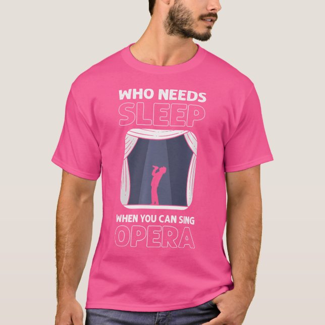 Camiseta Que Precisa Dormir Quando Você Pode Cantar Ópera.  (Frente)