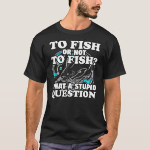 Camiseta Que Questão De Arte De Pesca Pescador Humor Pun