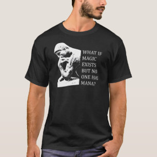 Camiseta Que se a mágica existe mas ninguém tem o mana?