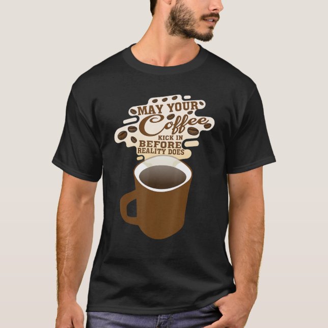 Camiseta Que Seu Café Chegue Antes Da Realidade (Frente)