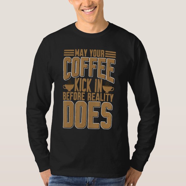 Camiseta Que seu café faça efeito antes que a realidade o f (Frente)