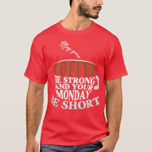 Camiseta Que seu café seja forte e sua segunda-feira curta