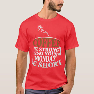 Camiseta Que seu café seja forte e sua segunda-feira curta