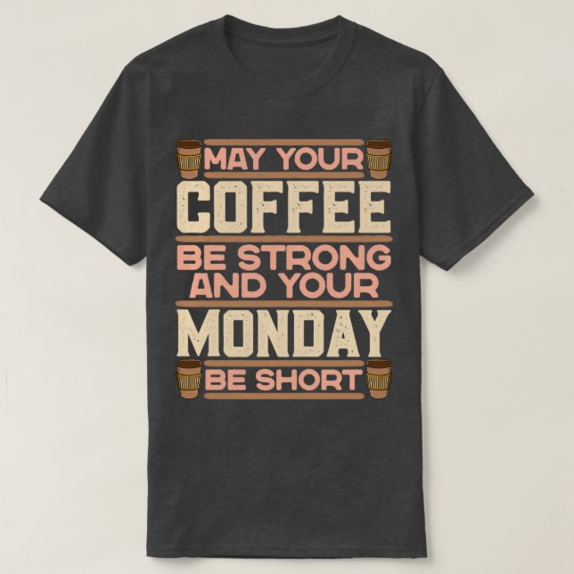 Camiseta Que Seu Café Seja Forte E Sua Segunda Seja Curta (Frente do Design)