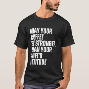 Camiseta Que seu café seja mais forte do que a atitude da s