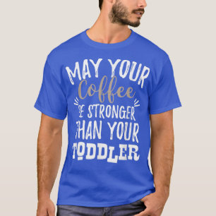 Camiseta Que Seu Café Seja Mais Forte Que Sua Mãe De Bebê