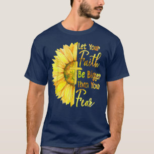 Camiseta Que Sua Fé Seja Maior Que Seu Medo De Girassol