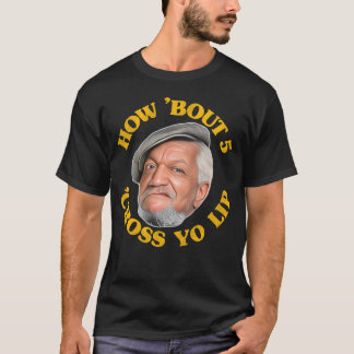 Camiseta Que Tal 5... Atravesse Yo Lip! Fred Sanford e Son