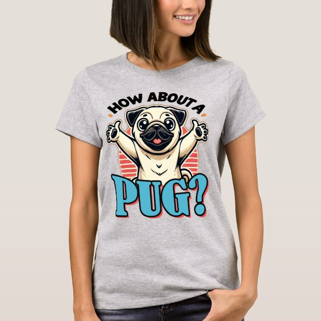 Camiseta Que Tal Um Pug T-Shirt? (Frente)