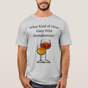 Camiseta Que tipo do vinho vai com desemprego?