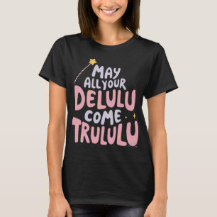 Camiseta Que Todo Seu Delulu Venha Trulululu