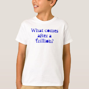 Camiseta Que vem após um Trillion?