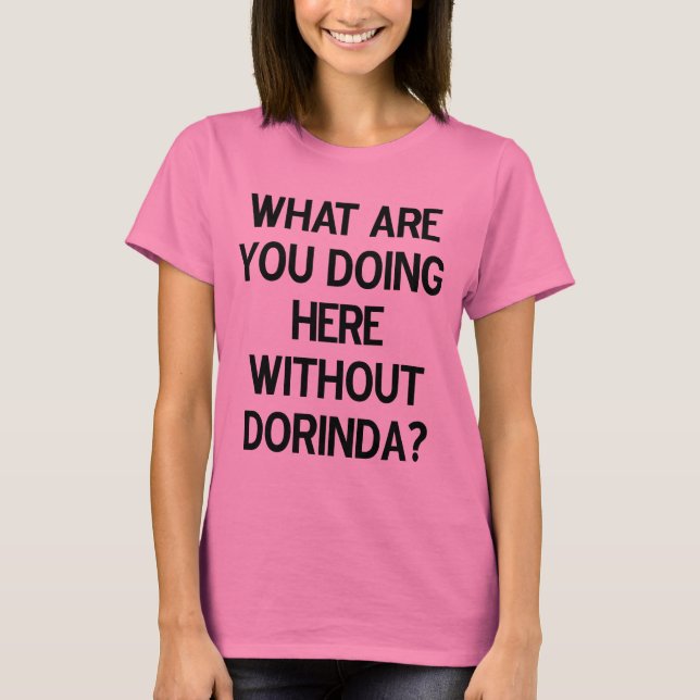 Camiseta Que você está fazendo aqui sem Dorinda? (Frente)